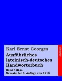 Karl Ernst Georges - Ausführliches lateinisch-deutsches Handwörterbuch: Band 5 (R-Z) Neusatz der 8. Auflage von 1913, Häftad