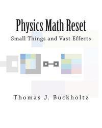Thomas J. Buckholtz - Physics Math Reset: Small Things and Vast Effects, Häftad. Tillgänglighet: Lägg i varukorg