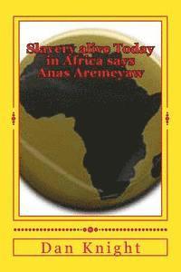 Dan Edward Knight Sr - Slavery alive Today in Africa says Anas Aremeyaw: 68 percent of Human Traffic victims are children, Häftad. Tillgänglighet: Lägg i varukorg