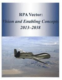 United States Air Force - RPA Vector: Vision and Enabling Concepts 2013?2038, Häftad