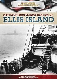 Gillian Houghton, Caitlin Merrick - Primary Source Investigation of Ellis Island, E-bok