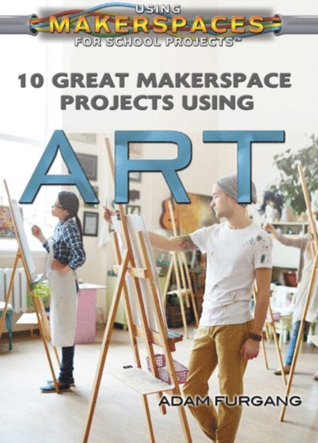 Adam Furgang - 10 Great Makerspace Projects Using Art, E-bok
