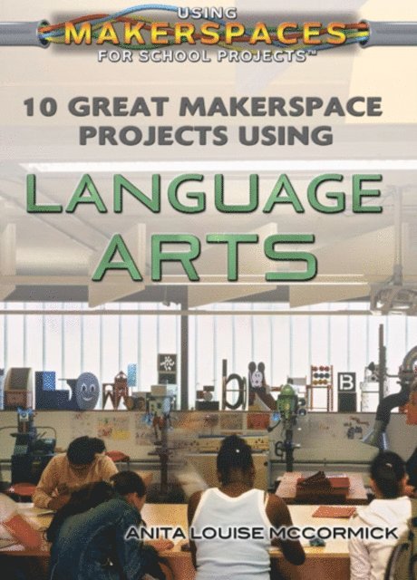 Anita Louise McCormick - 10 Great Makerspace Projects Using Language Arts, E-bok