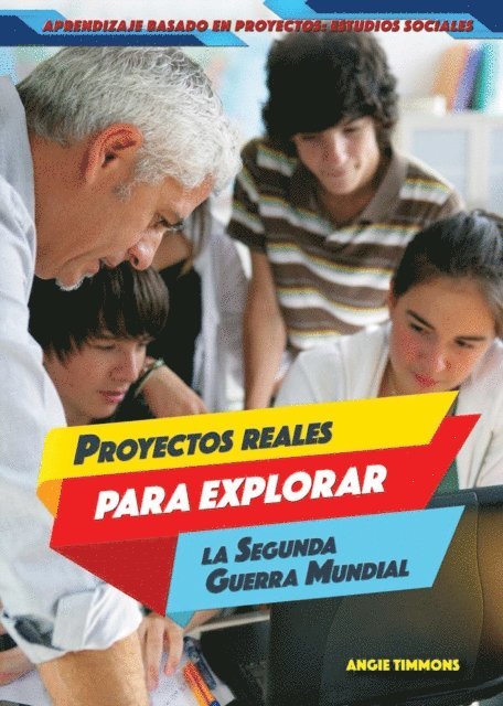 Angie Timmons - Proyectos reales para explorar la Segunda Guerra Mundial (Real-World Projects to Explore World War II), E-bok