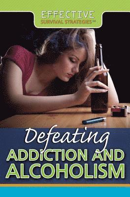 Defeating Addiction and Alcoholism