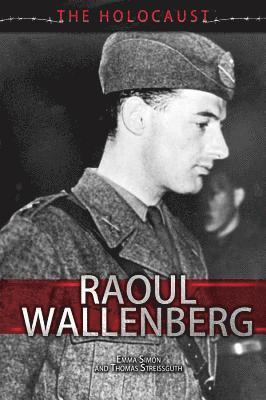 Tom Streissguth, Emma Simon - Raoul Wallenberg, Inbunden