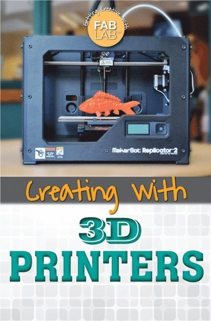 Amie Jane Leavitt - Creating with 3D Printers, E-bok
