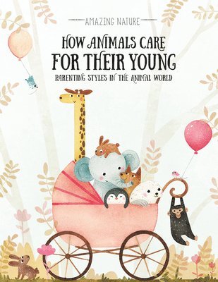 Pavla HanáĊková - How Animals Care for Their Young: Parenting Styles in the Animal World, Häftad
