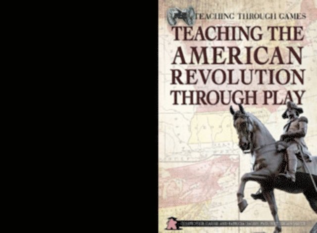 Patricia Harris Ph.D., Christopher Harris - Teaching the American Revolution Through Play, E-bok