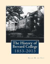 Brian M. Du Toit - The History of Brevard College 1853 - 2013, Häftad