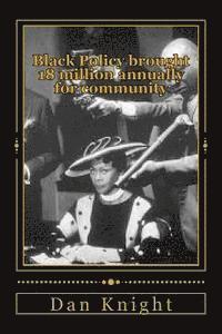 Dan Edward Knight Sr - Black Policy brought 18 million annually for community: We controlled our communities with this wealth power, Häftad. Tillgänglighet: Lägg i varukorg