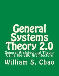 General Systems Theory 2.0: General Architectural Theory Using the SBC Architecture