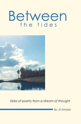 Jd Estrada - Between the Tides: Ebbs of poetry from a stream of thought, Häftad. Tillgänglighet: Lägg i varukorg