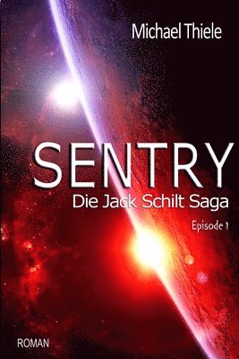 Michael Thiele - Sentry - Die Jack Schilt Saga: Die Abenteuer des Jack Schilt, Häftad