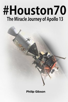 Philip Gibson - #Houston70: The Miracle Journey of Apollo 13, Häftad. Tillgänglighet: Lägg i varukorg