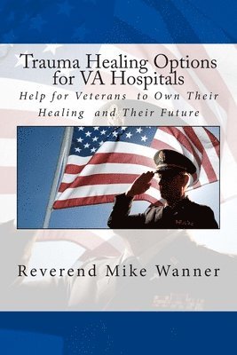 Reverend Mike Wanner - Trauma Healing Options for VA Hospitals: Help for Veterans to Own Their Healing and Their Future, Häftad. Tillgänglighet: Lägg i varukorg