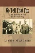 Go Tell That Fox: The Seven Keys To Prophecy