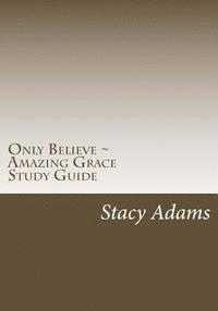 Stacy Adams - Only Believe Amazing Grace Study Guide, Häftad. Tillgänglighet: Lägg i varukorg