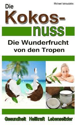 Michael Iatroudakis - Die Kokosnuss: Die Wunderfrucht von den Tropen (Anti-Aging, Entgiftung, Herz-Kreislauferkrankungen / WISSEN KOMPAKT / Sammelband), Häftad. Tillgänglighet: Lägg i varukorg
