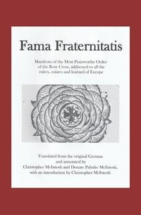 Fama Fraternitatis (engl): Manifesto of the Most Praiseworthy Order of the Rosy Cross, addressed to all the rulers, estates and learned of Europe