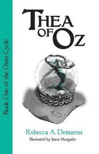 Rebecca a. Demarest - Thea of Oz: Book One of the Ozite Cycle, Häftad