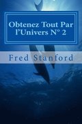 Obtenez Tout Par l'Univers N 2: Amour, Argent, Sant, Libert, Carrire, Paix