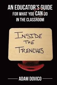 Adam Dovico - Inside the Trenches: An Educator's Guide for What You CAN Do in the Classroom, Häftad. Tillgänglighet: Lägg i varukorg