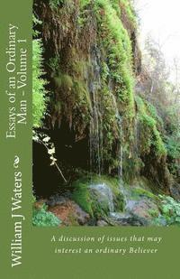 Essays of an Ordinary Man - Volume 1: A discusion of issues that may interest an ordinary Believer