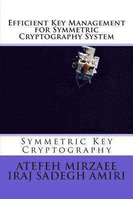 Iraj Sadegh Amiri, Atefeh Mirzaee - Efficient Key Management for Symmetric Cryptography System, Häftad. Tillgänglighet: Lägg i varukorg