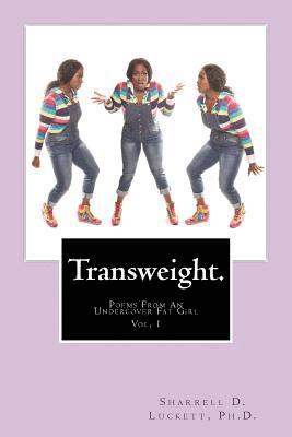 Sharrell D. Luckett - Transweight.: Poems From An Undercover Fat Girl, Häftad. Tillgänglighet: Lägg i varukorg