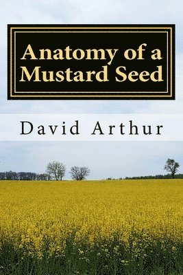 David Arthur - Anatomy of a Mustard Seed, Häftad. Tillgänglighet: Lägg i varukorg