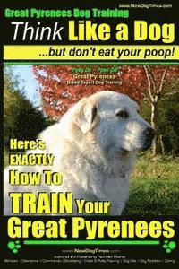 Paul Allen Pearce - Great Pyrenees Dog Training Think Like a Dog - But Don't Eat Your Poop!: 'Paws On Paws Off' - Great Pyrenees - Breed Expert Dog Training, Häftad. Tillgänglighet: Lägg i varukorg