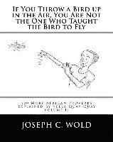 Margaret Miller - If You Throw a Bird Up in the Air, You Are Not the One Who Taught the Bird to Fly: 100 More African Proverbs by Yella Quay-Quay Explained, Häftad. Tillgänglighet: Lägg i varukorg