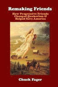 Chuck Fager - Remaking Friends: How Progressive Friends Changed Quakerism & Helped Save America, Häftad. Tillgänglighet: Lägg i varukorg