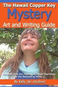 Kelly - "The Hawaii Copper Key Mystery" - Art and Writing Guide: Adapted from the Healing, Spiritual Teachings of the Bestselling Novel, Häftad
