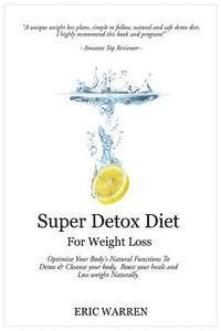 Eric Warren - Super Detox Diet For Weight Loss: Optimize Your Body's Natural Functions To Detox And Cleanse Your Body, Boost Your Health And Lose Weight Naturally., Häftad
