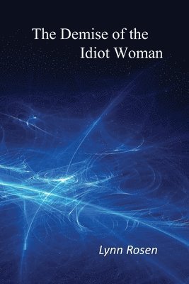 Lynn Rosen - The Demise of the Idiot Woman, Häftad. Tillgänglighet: Lägg i varukorg