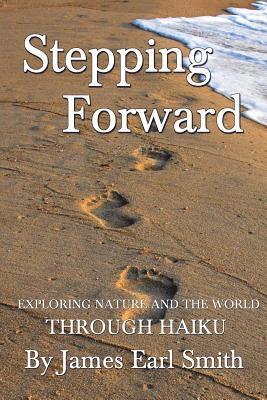 James Earl Smith - Stepping Forward: Exploring Nature and the World Through Haiku, Häftad. Tillgänglighet: Lägg i varukorg