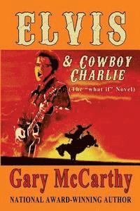 Gary McCarthy - Elvis & Cowboy Charlie: the "What If" Novel, Häftad