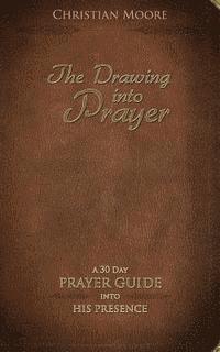 Christian Moore - The Drawing into Prayer: A 30 Day Prayer Devotional, Häftad. Tillgänglighet: Lägg i varukorg