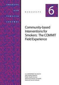 National Institutes of Health, National Cancer Institute - Community-Based Interventions for Smokers: The COMMIT Field Experience: Smoking and Tobacco Control Monograph No. 6, Häftad. Tillgänglighet: Lägg i varukorg