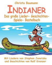 Indianer - Das große Lieder- Geschichten- Spiele- Bastelbuch