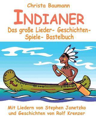 Stephen Janetzko, Rolf Krenzer, Christa Baumann - Indianer - Das große Lieder- Geschichten- Spiele- Bastelbuch, Häftad. Tillgänglighet: Lägg i varukorg