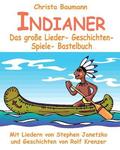 Indianer - Das grosse Lieder- Geschichten- Spiele- Bastelbuch