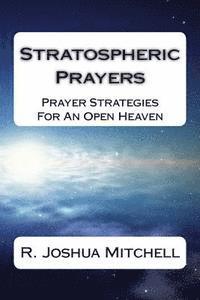 Stratospheric Prayers: Prayer Strategies For An Open Heaven