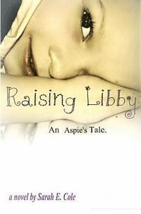 Sarah E. Cole - Raising Libby: An Aspie's Tale, Häftad. Tillgänglighet: Lägg i varukorg