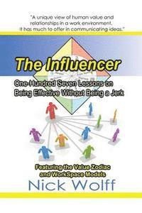 Nick Wolff - The Influencer: One Hundred Seven Lessons on Being Effective Without Being a Jerk, Häftad