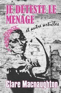 Clare Macnaughton - Je Deteste Le Menage: Et Autre Articles, Häftad. Tillgänglighet: Lägg i varukorg