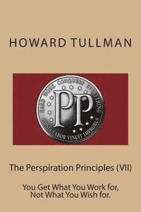 Howard a. Tullman - The Perspiration Principles (VII): You Get What You Work for, Not What You Wish for., Häftad. Tillgänglighet: Lägg i varukorg