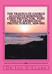 Ian D. Clark - The Travels of George Augustus Robinson, Chief Protector, Häftad